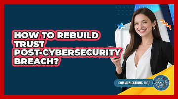 How to Rebuild Trust Post-Cybersecurity Breach?