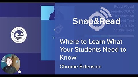 Snap&Read: Where to Learn What Your Students Need to Know in Chrome
