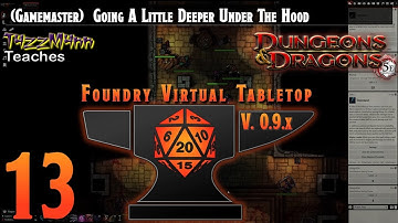 (GM) Foundry VTT V0.9.X From the Ground Up E13 - Going A Little Deeper Under The Hood