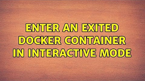 Enter an exited docker container in interactive mode