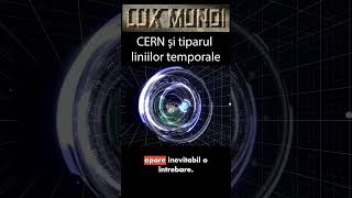 CERN și tiparul liniilor temporale #CERN #LHC #Istorie
