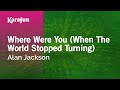 Where Were You (When the World Stopped Turning) - Alan Jackson | Karaoke Version | KaraFun