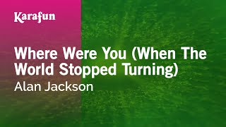 Where Were You (When the World Stopped Turning) - Alan Jackson | Karaoke Version | KaraFun chords