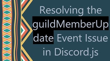Resolving the guildMemberUpdate Event Issue in Discord.js