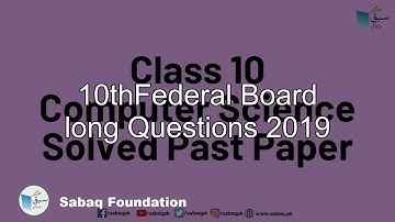 10thFederal Board long Questions 2019, Computer Science Lecture | Sabaq.pk