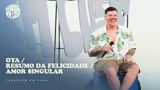 Video thumbnail of "Ferrugem - Oya / Resumo da Felicidade / Amor Singular (Ferrugem em Casa Ao Vivo)"