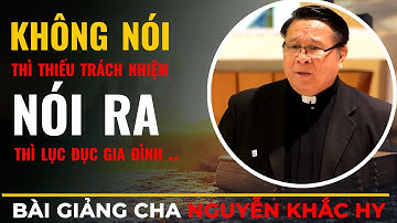 Không Nói Thì Thiếu Trách Nhiệm, Nói Ra Thì Lục Đục Gia Đình ||Linh Mục Matthew Nguyễn Khắc Hy