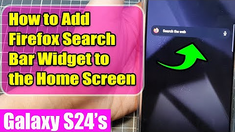Galaxy S24/S24+/Ultra: How to Add Firefox Search Bar Widget to the Home Screen