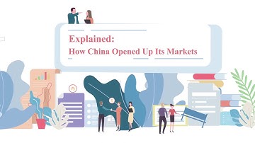 Explained: How China Opened Up to Foreign Investment