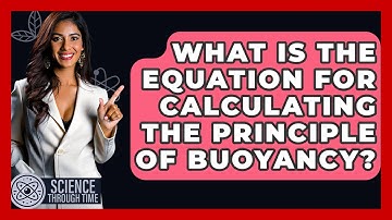 What Is The Equation For Calculating The Principle Of Buoyancy? - Science Through Time