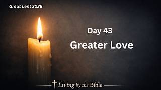 Love That Gives Itself Away | Day 43 Great Lent Reflection screenshot 4