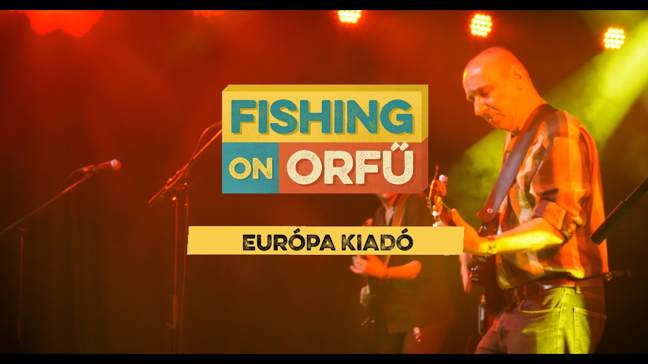 Európa Kiadó - Fishing on Orfű 2019 (Teljes koncert)