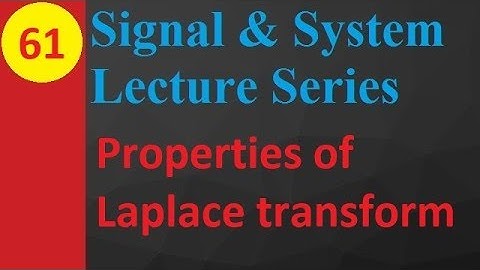 Properties of Laplace Transform in Signals and Systems: A Detailed Overview