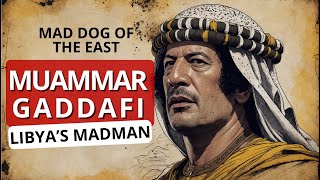 Muammar Gaddafi: The Mad Dog of East - Libya's Horror