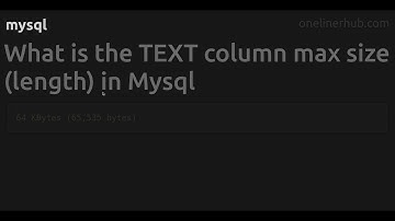 What is the TEXT column max size (length) in Mysql