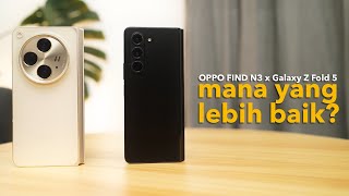 Reviewer Sampe Ganti Daily Driver? - OPPO Find N3 VS Samsung Galaxy Z Fold 5