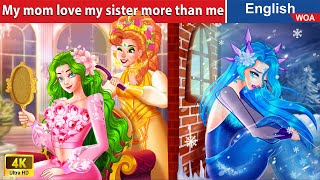 My mom love my sister more than me 💦💖 Family Stories🌛 Fairy Tales in English @WOAFairyTalesEnglish