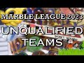 The marble league 2023 unqualified teams
