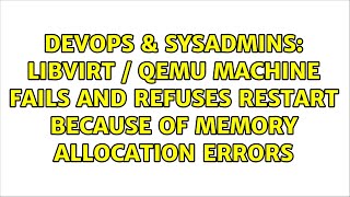 Famous Libvirt / QEmu Machine Fails and Refuses Restart Because of Memory Allocation Errors Profile