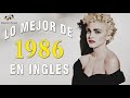 Canciones Mejores De Los 1986 - Lo Mejor De 1986 En Ingles - 80s Exitos Grandes