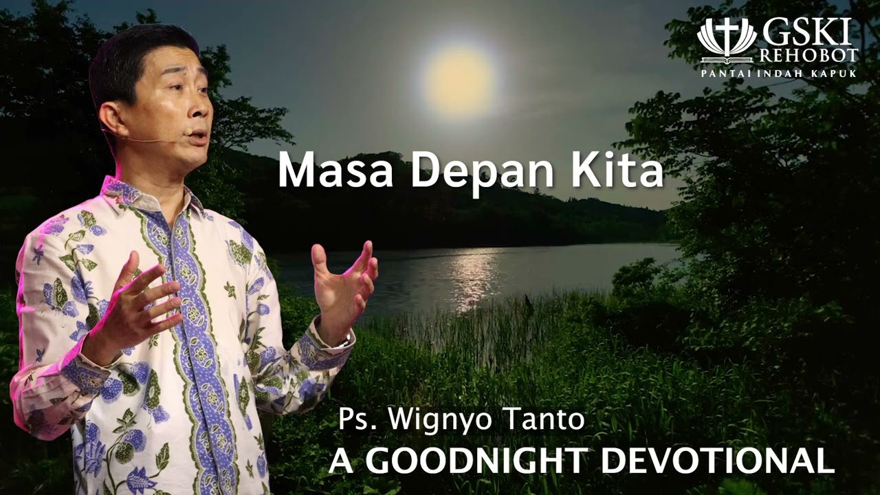 a Good Night Devotional | Masa Depan Kita | Ps. Wignyo Tanto