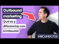 Outbound marketing qu es y diferencias con el inbound