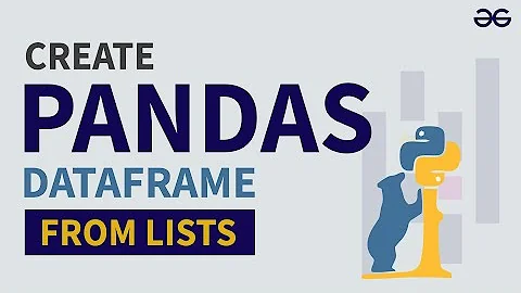 Creating a Pandas DataFrame From Lists | GeeksforGeeks
