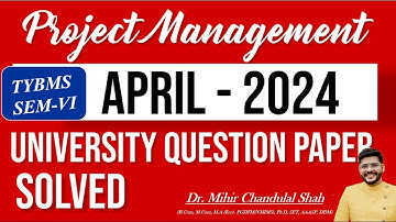 Project Management | APRIL-2024| University Question Paper  SOLVED | Dr. Mihir Shah