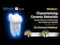 Webinar Recording | Characterizing Ceramic Materials: Particle Size and Dispersion Stability