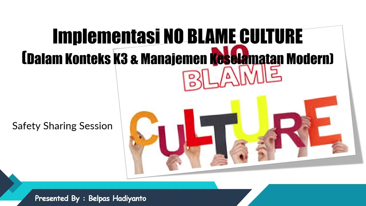 Implementasi NO BLAME CULTURE (Dalam Konteks K3 & Manajemen Keselamatan Modern)