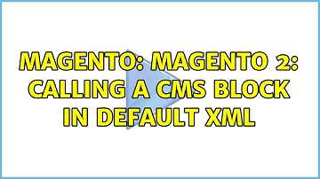 Magento: Magento 2: Calling a cms block in default xml (2 Solutions!!)