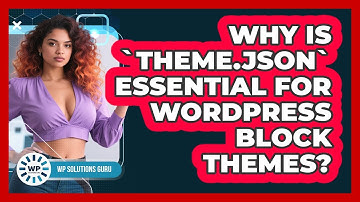 Why Is `theme.json` Essential For WordPress Block Themes?