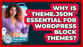 Why Is `theme.json` Essential For WordPress Block Themes?