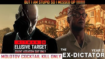 HITMAN 3 The Ex -Dictator Year  2 SASO Molotov Cocktail Only (Sorry I Messed Up)