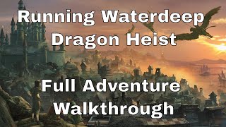 Running D&D Waterdeep Dragon Heist–Finale and Full Adventure Walkthrough