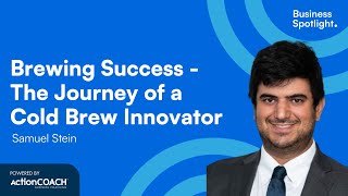 BREWING SUCCESS- THE JOURNEY OF A COLD BREW INNOVATOR| With Samuel Stein | The Business Spotlight