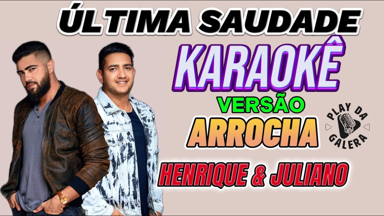 KARAOKÊ DA MÚSICA / ÚLTIMA SAUDADE DE Henrique e Juliano ( Versão ) ARROCHA playback com letra KARAOKÊ DA MÚSICA / ÚLTIMA SAUDADE DE Henrique e Juliano ( Versão ) ARROCHA playback com letra