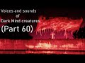 Voices and sounds of Dark Mind creations (Part 60)