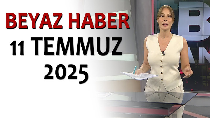 BEYAZ HABER 11 TEMMUZ 2025