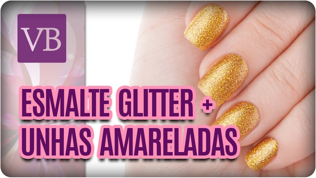 Esmalte de Glitter + Como Tirar o Amarelado das Unhas - Você Bonita (24/11/17) vida saudável herbalife