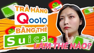 Để Thanh Toán Hàng Trên Thẻ Qoo10 Bằng Suica Thì Làm Như Thế Nào?