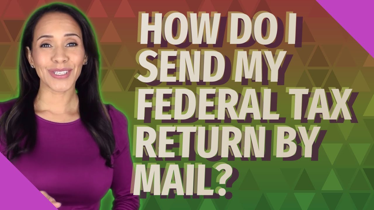 how-do-i-send-my-federal-tax-return-by-mail-youtube