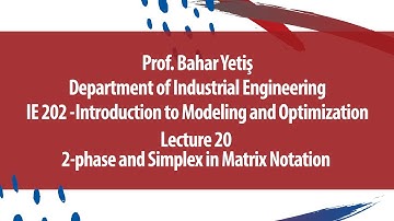 "2-phase and Simplex in Matrix Notation " - IE 202 Intro to Modeling and Optimization - Lec 20