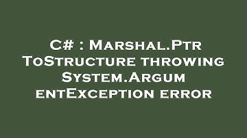 C# : Marshal.PtrToStructure throwing System.ArgumentException error