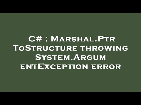 C# : Marshal.PtrToStructure throwing System.ArgumentException error