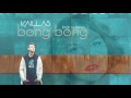 Kaillas  bong bong ft serena