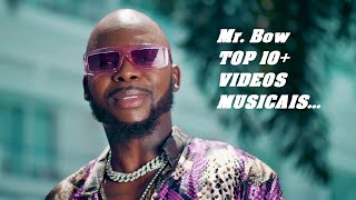 Mr. Bow  TOP 10   Videos Musicais ....