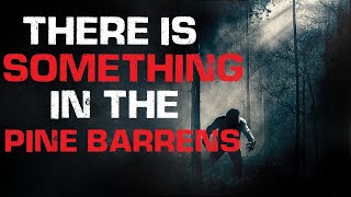 "There is Something In The Pine Barrens" Creepypasta