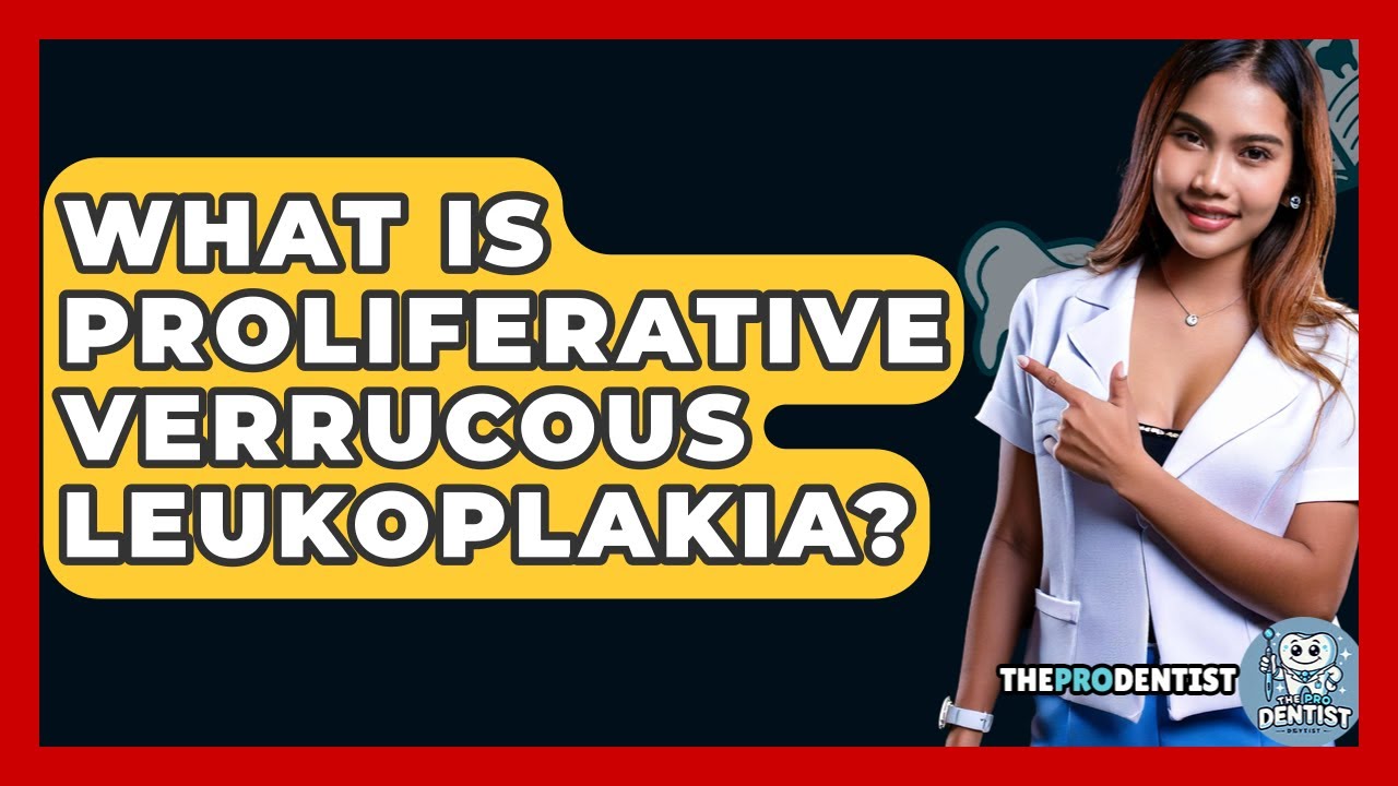 What Is Proliferative Verrucous Leukoplakia? - The Pro Dentist