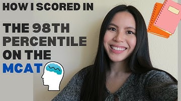 How I Scored in the 98TH PERCENTILE on the MCAT + TIPS
